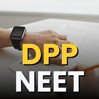 DPP  Daily Practice Problems for NEET