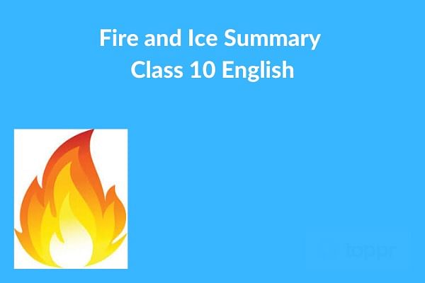 Detailed Summary: Fire & Ice | English Class 10