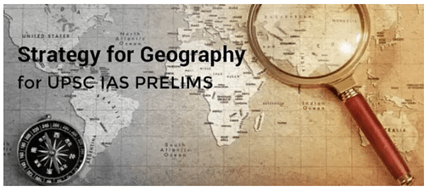 Syllabus & Strategy to study Geography for UPSC - CSE Prelims Notes | Study Geography for UPSC CSE - UPSC