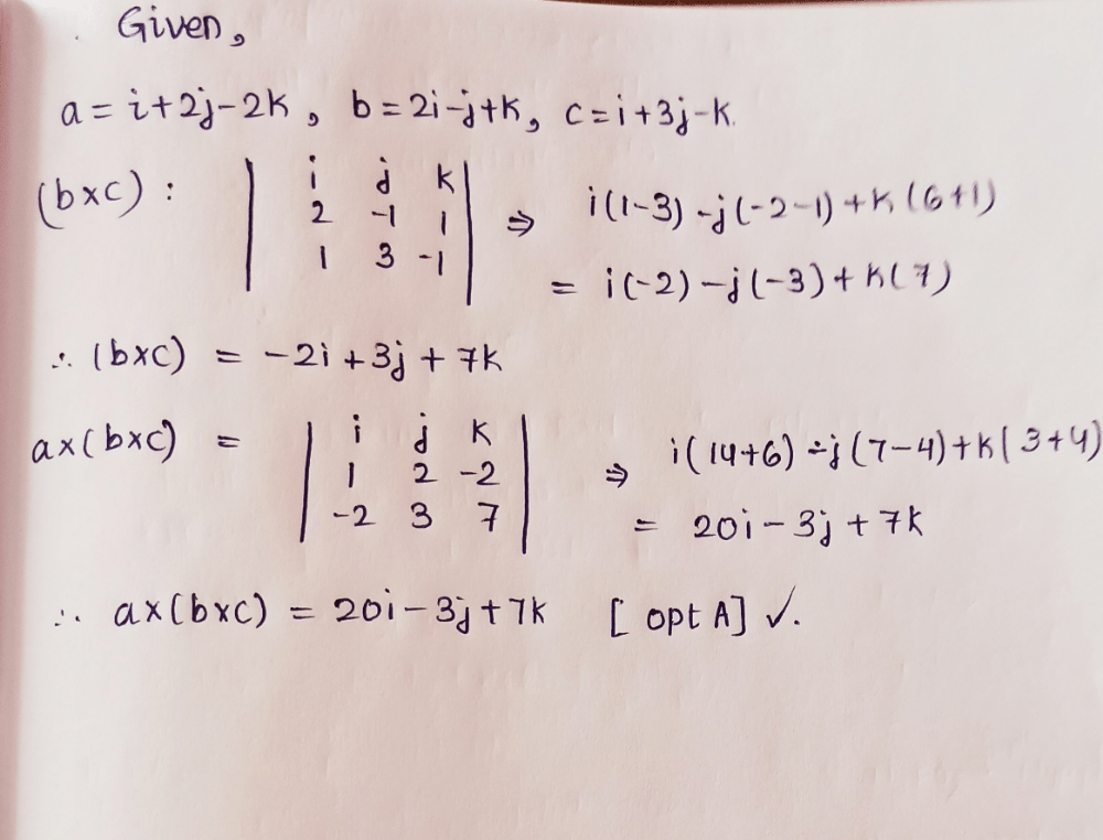 If A=i+2j-2k, B=2i-j+k, C=i+3j-k, Then Ax(bxc)=a)20i-3j+7kb)20i-3j-7kc ...