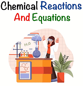 Chemical Reactions & Equations Chapter Notes | Science Class 10