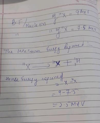 The binding energy per nucleon of 10X is 9 MeV and that of 11X is 7.5 ...