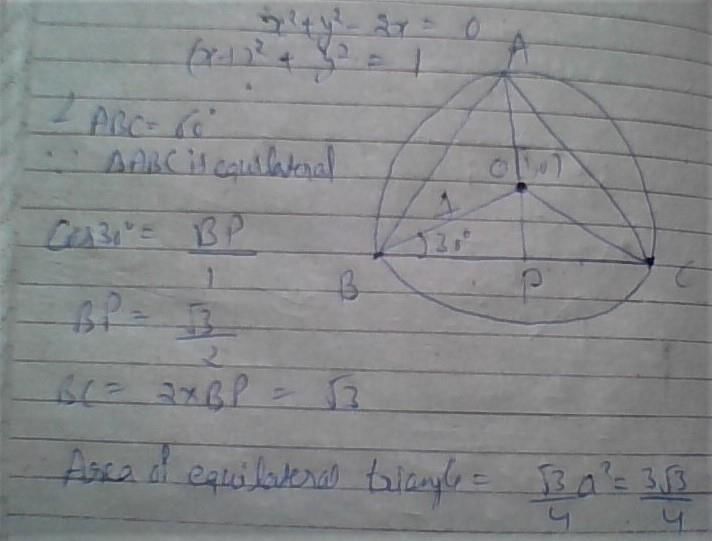 The area of an equilateral triangle inscribed in the circle x2
