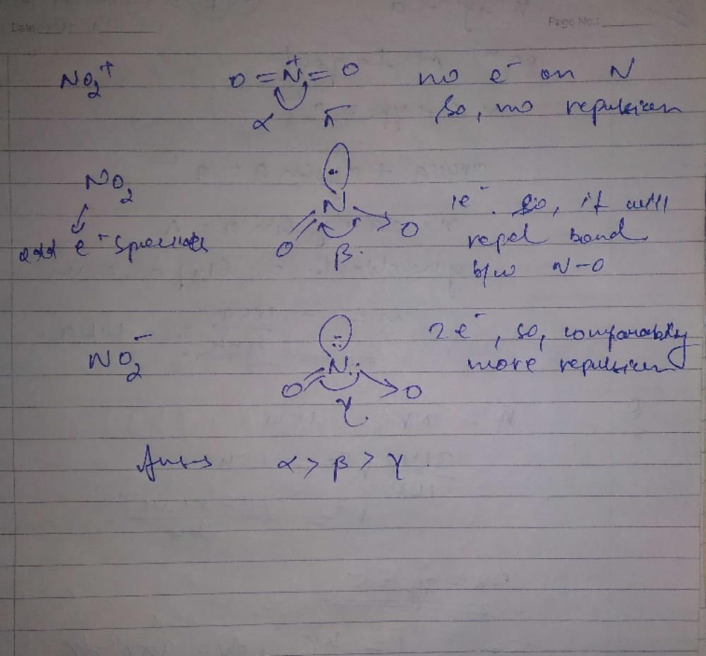 The increasing order of O-N-O bond angle in the species NO2+, NO2and ...