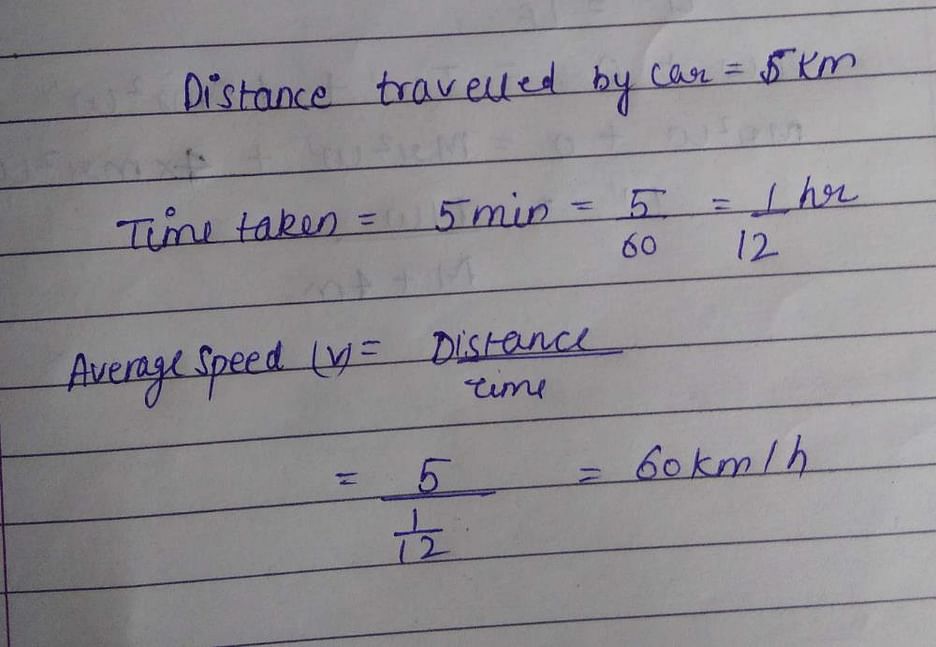 A car covers a distance of 5 km in 5 mins its average speed is