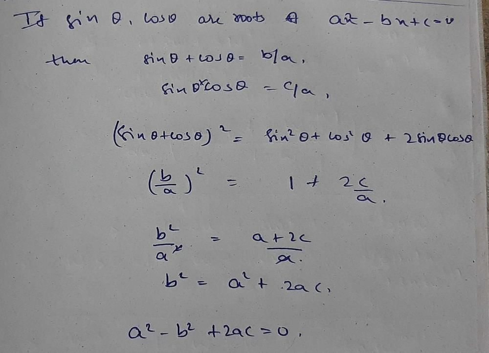 If sinθ and cosθ are the roots of the equation ax2 – bx + c = 0, then a ...