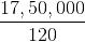 $\frac{17,50,000}{120}$