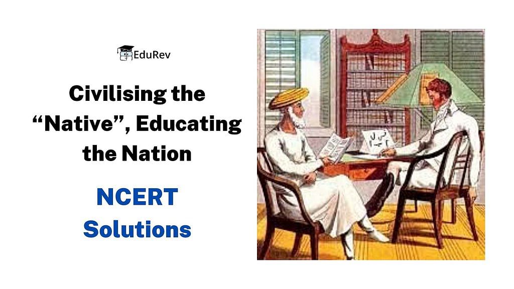 Civilising The “Native”, Educating The Nation NCERT Solutions - Social ...