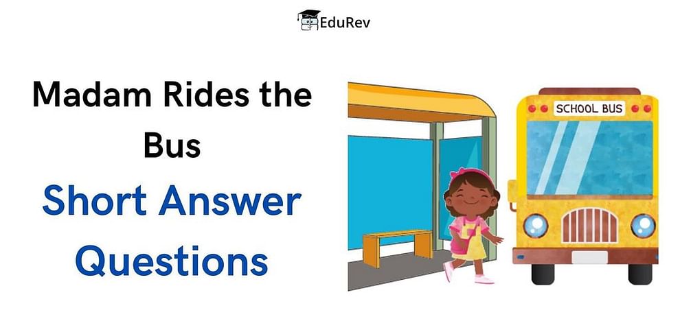 Short Answer Question: Madam Rides the Bus | English Class 10